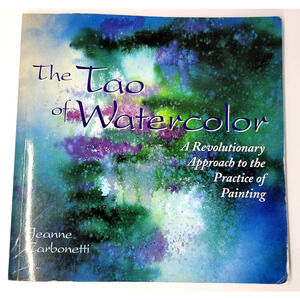 Vintage 1998 The Tao of Watercolor Jeanne Carbonetti Art Guidebook Softcover